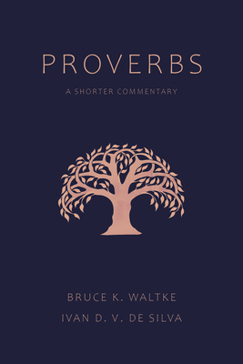 Proverbs: A Shorter Commentary by Bruce K. Waltke, Ivan D. V. de Silva