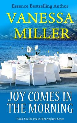 Joy Comes In The Morning by Vanessa Miller