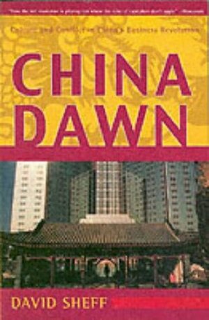 China Dawn: Culture and Conflict in China's Business Revolution by David Sheff