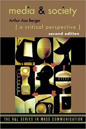 Media and Society: A Critical Perspective by Arthur Asa Berger