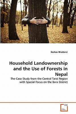 Household Landownership and the Use of Forests in Nepal by Keshav Bhattarai
