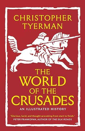 The World of the Crusades by Christopher Tyerman