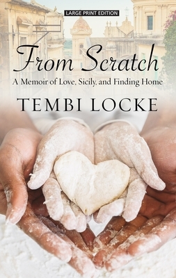 From Scratch: A Memoir of Love, Sicily, and Finding Home by Tembi Locke