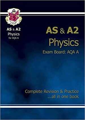 Physics: AS & A2: Exam Board AQA A: Complete Practice & Revision by Richard Parsons