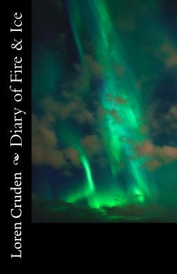 Diary of Fire & Ice by Loren Cruden