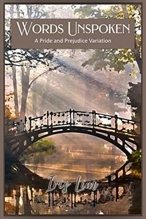 Words Unspoken: A Pride and Prejudice Variation by Iris Lim