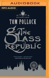 The Glass Republic by Tom Pollock