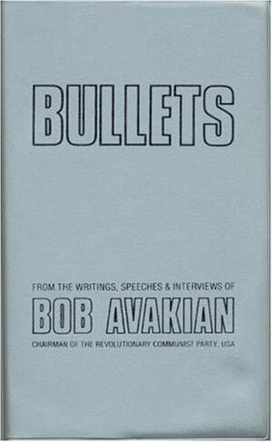 Bullets: From the Writings, Speeches, and Interviews of Bob Avakian by Bob Avakian