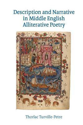 Description and Narrative in Middle English Alliterative Poetry by Thorlac Turville-Petre