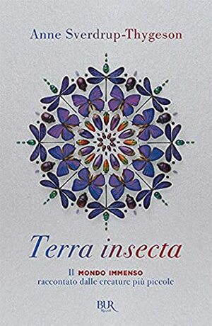 Terra insecta: Il mondo immenso raccontato dalle creature più piccole by Anne Sverdrup-Thygeson