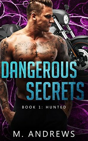 Dangerous Secrets: Book 1: Hunted (An mc Biker Romance) by M. Andrews