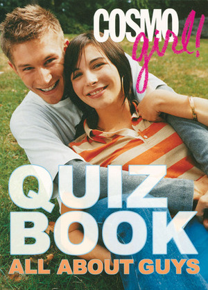 CosmoGIRL! Quiz Book: All About Guys by CosmoGIRL! Magazine