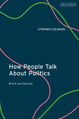 How People Talk about Politics: Brexit and Beyond by Stephen Coleman