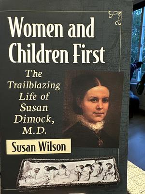 Women and Children First: The Trailblazing Life of Susan Dimock, M.D. by Susan Wilson