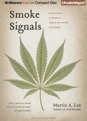 Smoke Signals: A Social History of Marijuana - Medical, Recreational, and Scientific by Martin A. Lee