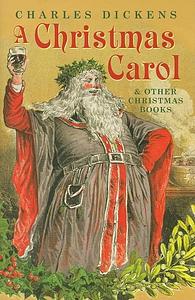 A Christmas Carol & Other Christmas Books by Charles Dickens