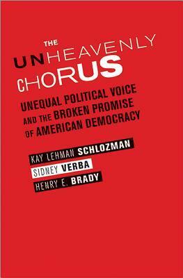 The Unheavenly Chorus: Unequal Political Voice and the Broken Promise of American Democracy by Henry E. Brady, Kay Lehman Schlozman, Sidney Verba