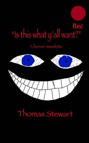 Is this what y'all want?": A Horror Novelette by Thomas Stewart