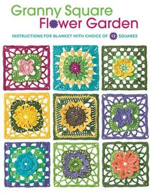 Granny Square Flower Garden: Instructions for Blanket with Choice of 12 Squares by Margaret Hubert