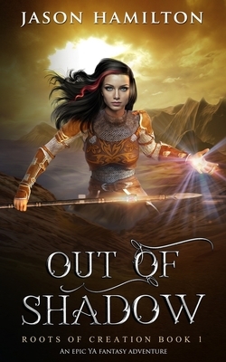 Out of Shadow: An Epic YA Fantasy Adventure by Jason Hamilton