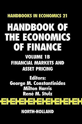 Handbook of the Economics of Finance, Volume 1b: Financial Markets and Asset Pricing by 