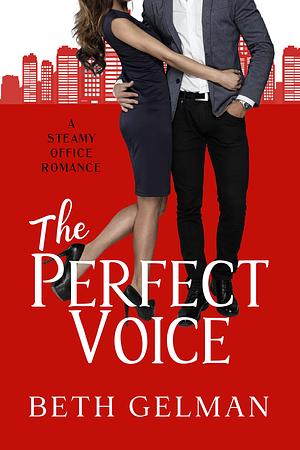 The Perfect Voice: A Steamy Office Romance by Beth Gelman