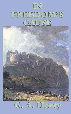In Freedom's Cause by G.A. Henty