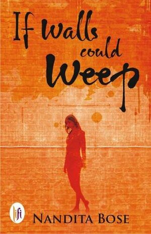 If Walls could Weep by Nandita Bose