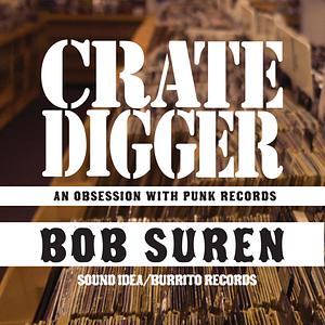 Crate Digger: An Obsession With Punk Records by Bob Suren, Bob Suren