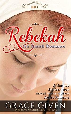 Rebekah by Grace Given, Grace Given