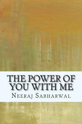 The Power Of You With Me by Neeraj Sabharwal