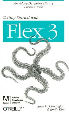 Getting Started with Flex 3: An Adobe Developer Library Pocket Guide for Developers by Emily Kim, Jack D. Herrington