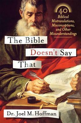 The Bible Doesn't Say That: 40 Biblical Mistranslations, Misconceptions, and Other Misunderstandings by Joel M. Hoffman