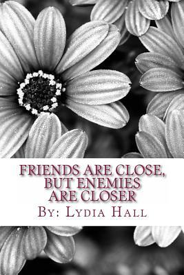 Friends are Close, but Enemies are Closer: The Dixie Feene Series by Lydia Hall