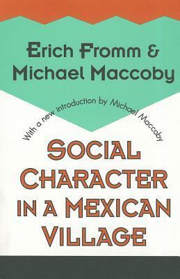 Social Character in a Mexican Village by Erich Fromm, Michael Maccoby