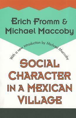 Social Character in a Mexican Village by Michael Maccoby, Erich Fromm