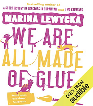 We Are All Made Of Glue by Marina Lewycka