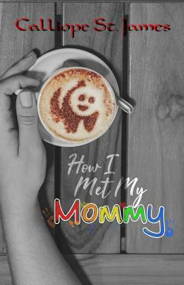 How I Met My Mommy by Calliope St James