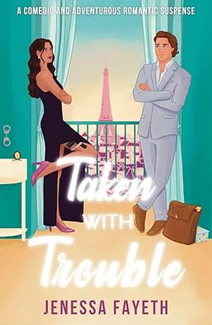 Taken With Trouble: An Adventure Romantic Comedy by Jenessa Fayeth