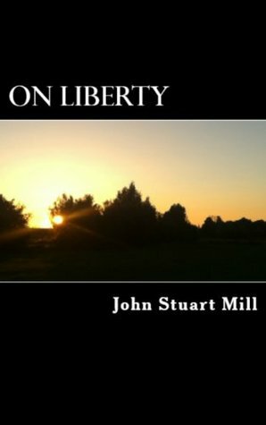 John Stuart Mill: On Liberty, Socialism & Utilitarianism  by John Stuart Mill