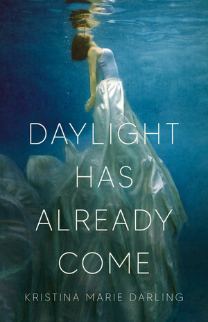 Daylight Has Already Come by Kristina Marie Darling