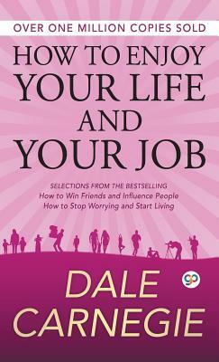 How to Enjoy Your Life and Your Job by Dale Carnegie