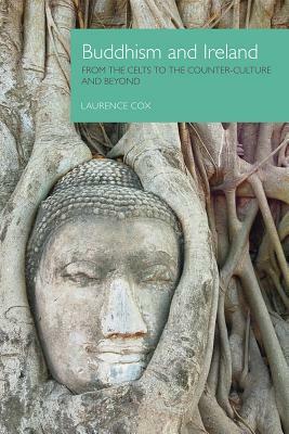 Buddhism and Ireland: From the Celts to the Counter-Culture and Beyond by Laurence Cox