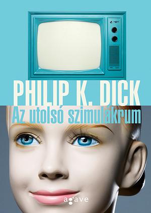 Az utolsó szimulákrum by Philip K. Dick