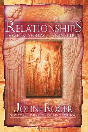 Relationships: Love, Marriage and Spirit by John-Roger