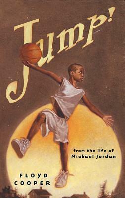 Jump!: From the Life of Michael Jordan by Floyd Cooper