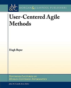 User-Centered Agile Methods by Hugh Beyer