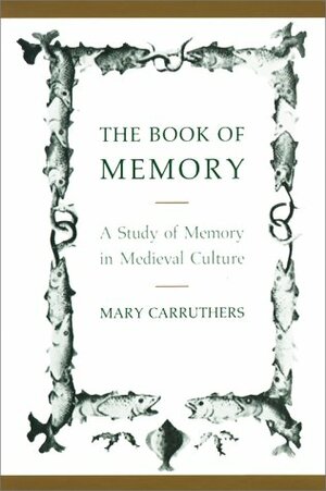 The Book of Memory: A Study of Memory in Medieval Culture by Patrick Boyde, Mary Carruthers, Alastair J. Minnis