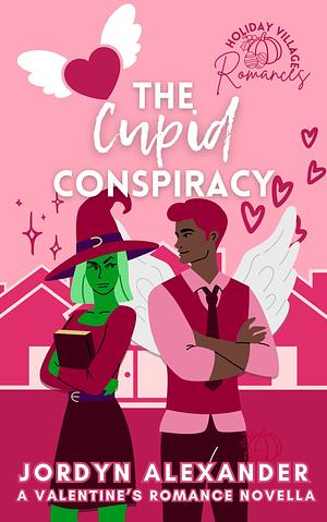 The Cupid Conspiracy by Jordyn Alexander