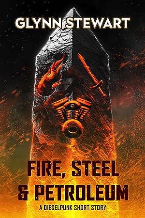 Fire, Steel & Petroleum by Glynn Stewart